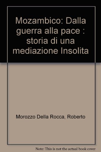 Mozambico. Dalla guerra alla pace. Storia di una mediazione insolit