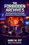 The Forbidden Archive 5: Decoding Hidden Knowledge and Symbolism in Movies and TV Shows (DECODING MOVIES & TV SHOWS - Five book series)