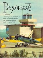 Propwash: The Story of the World War II United States Army Air Force Pilot Training Program at Visalia's Sequoia Field B000HFK29M Book Cover