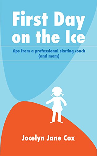 Télécharger First Day on the Ice: Tips from a Professional Skating Coach (and Mom) (English Edition) Livre eBook France