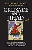 Crusade and Jihad: The Thousand-Year War Between the Muslim World and the Global North (The Henry L. Stimson Lectures Series)