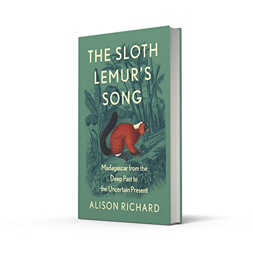 The Sloth Lemur's Song: The History of Madagascar’s Evolution from the Deep Past to the Uncertain P