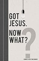 Got Jesus. Now What? 1727739256 Book Cover