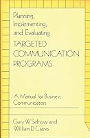 Planning, Implementing, and Evaluating Targeted Communication Programs: A Manual for Business Communicators 0899302084 Book Cover