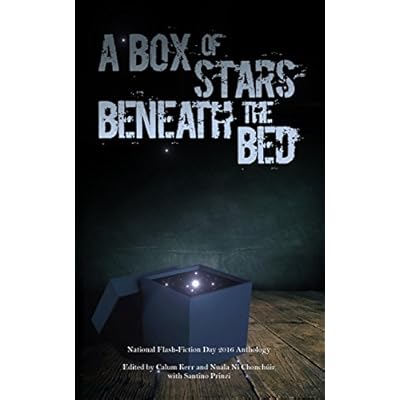 A Box of Stars Beneath the Bed: 2016 National Flash-Fiction Day Anthology