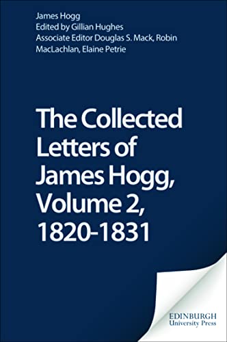 The Collected Letters of James Hogg, Volume 2, 1820-1831 (The Stirling / South Carolina Research Edition of the Collected Works of James Hogg)