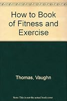 How to Book of Fitness & Exercise 0806996927 Book Cover