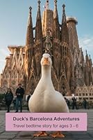 Duck's Barcelona Adventures: Travel bedtime story for kids (Ages 3-6) (Travel to Europe: Animal Picture book series for children) B0DCVC8DZZ Book Cover