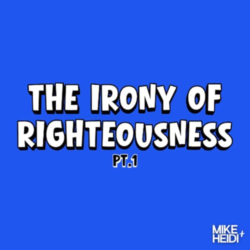 The Irony of Righteousness (Pt. 1)