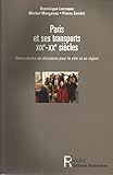  Paris et ses transports XIXe-XXe siècle. : Deux siècles de décisions pour la ville et sa région