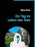 Ein Tag im Leben des Tods - Klaus Horst 