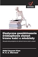 Elastyczne gwozdziowanie sródszpikowe zlaman trzonu kosci u mlodziezy 6209276776 Book Cover