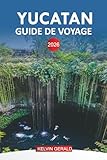  YUCATAN GUIDE DE VOYAGE 2026: Découvrez les plages de la Riviera Maya, les cénotes et Isla Mujeres pour vos vacances au Mexique
