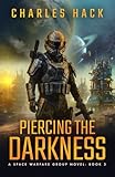 Piercing the Darkness: A Space Opera Military Science Fiction Thriller (Space Warfare Group Book 3)