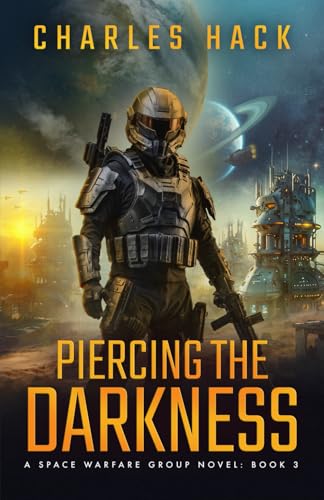 Piercing the Darkness: A Space Opera Military Science Fiction Thriller (Space Warfare Group Book 3)