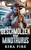 Geschmolzen vom Minotaurus: Eine scharfe Monster-Romanze über einen schüchternen Minotaurus – und die Frau, die sein Verlangen entfesselt (Monster-Dating-Agentur 1)
