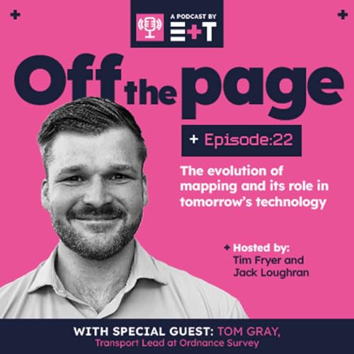 E+T Podcast: Episode 22 | The evolution of mapping and its role in tomorrow&rsquo;s technology