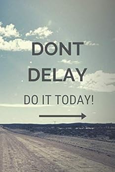 Paperback DON'T DELAY !!! DO IT TODAY!!!: Motivational Notebook, Journal, Diary (110 pages, Blank, 6 x 9) (Daily Notebook / Daily Planner / Daily Motivation) Book
