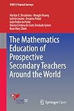 The Mathematics Education of Prospective Secondary Teachers Around the World (ICME-13 Topical Surveys)