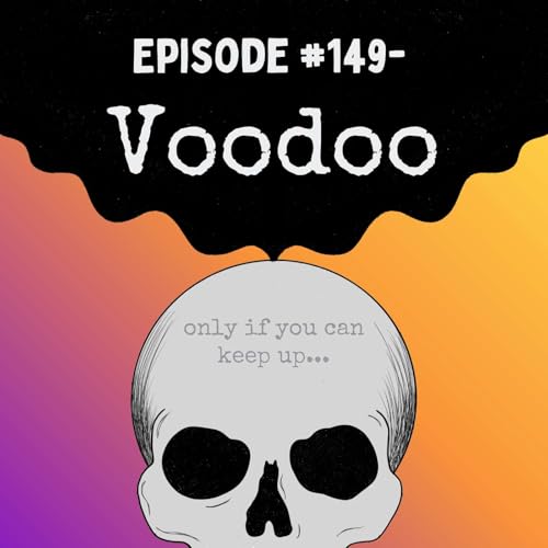 Episode #149- Voodoo