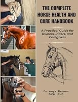 THE COMPLETE HORSE HEALTH AND CARE HANDBOOK: A practical Guide for Owners, Riders, and Caregivers B0G39P2GVQ Book Cover