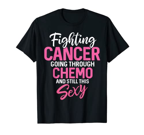 Lucha contra el cáncer pasando por la quimioterapia y aún así este sexy Camiseta