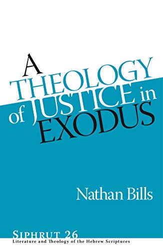 A Theology of Justice in Exodus (Siphrut: Literature and Theology of the Hebrew Scriptures)