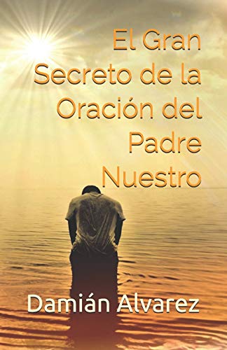 El Gran Secreto de la Oración del Padre Nuestro (Spanish Edition)