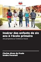 Insérer des enfants de six ans à l'école primaire: Une perspective sur l'enfance à l'école (French Edition) 6206762637 Book Cover