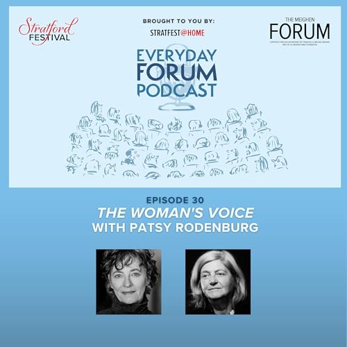 E30: "The Woman's Voice" with Patsy Rodenburg | Everyday Forum Podcast