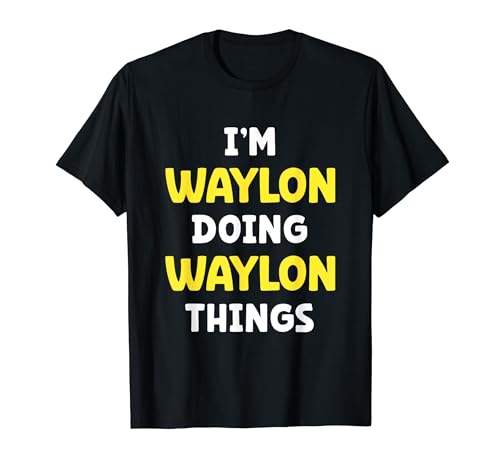 Soy Waylon Haciendo Waylon Cosas Divertido Nombre Humor Apodo Camiseta