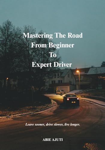 Mastering The Road: From Beginner To Expert Driver