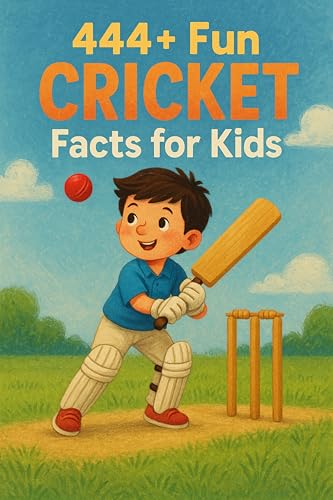 444+ Fun Cricket Facts for Kids: Discover Amazing Records, Players, and Exciting Trivia About the World's Favorite Bat-and-Ball Game: A Family-Friendly ... Quizzes (Fun Facts For Sports Kids Book 19)