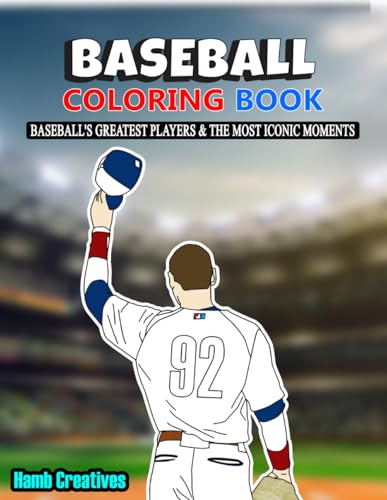Baseball Coloring Book: Baseball's Greatest Players & The Most Iconic Moments | Baseball Coloring Book for Baseball Lovers of All Ages (Kids and ... Cards (American Sports Coloring Books)
