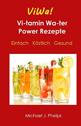 ViWa! VitaminWasser Power Rezepte: Einfach - Köstlich - Gesund (German Edition)