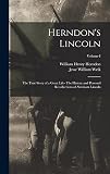 Herndon's Lincoln: The True Story of a Great Life- The History and Personal Recollections of Abraham Lincoln; Volume I - William Henry Herndon, Jesse William Weik 