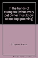 In the hands of strangers: [what every pet owner must know about dog grooming] 1931041024 Book Cover