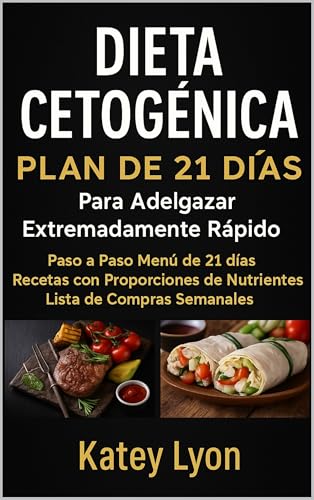 Dieta Cetogénica Plan De 21 Días Para Adelgazar Extremadamente Rápido!: Paso A Paso Menú De 21 Días, Recetas Con Proporciones De Nutrientes Incluidos Y La Lista De Compras Semanales (Spanish Edition)
