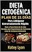 Dieta Cetogénica Plan De 21 Días Para Adelgazar Extremadamente Rápido!: Paso A Paso Menú De 21 Días, Recetas Con Proporciones De Nutrientes Incluidos ... Lista De Compras Semanales (Spanish Edition)