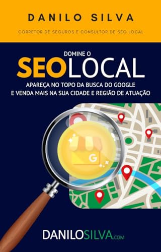 Domine o SEO Local: Apareça no topo da busca do Google e venda ma...