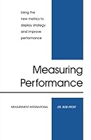Measuring Performance : Using the new metrics to deploy strategy and improve performance 0970247117 Book Cover