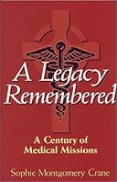 A Legacy Remembered: A Century of Medical Missions 1577360915 Book Cover
