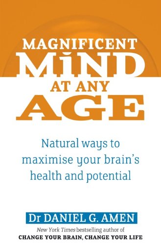 Magnificent Mind At Any Age: Natural Ways to Maximise Your Brain's Health and Potential