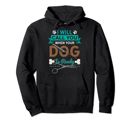 I Will Call You When Your Dog Is Ready Groomer Pullover Hoodie, Black