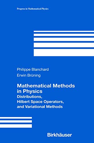 Mathematical Methods in Physics: Distributions, Hilbert Space Operators, and Variational Methods (Progress in Mathematical Physics, Vol. 26)
