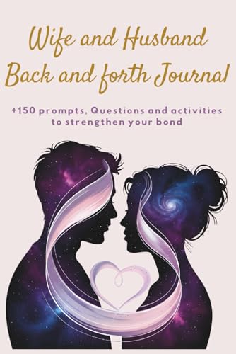 Wife and Husband Back and Forth Journal: +150 Prompts, Questions and Activities to Strengthen Your Bond