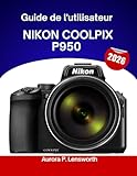 sac appareil photo nikon d7500  Guide de l\'utilisateur Nikon COOLPIX P950 2026: Manuel étape par étape pour maîtriser les astuces et les conseils d\'experts, destinés aux débutants comme aux seniors.