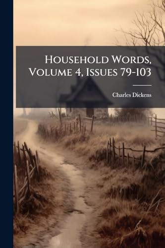Household Words, Volume 4, Issues 79-103