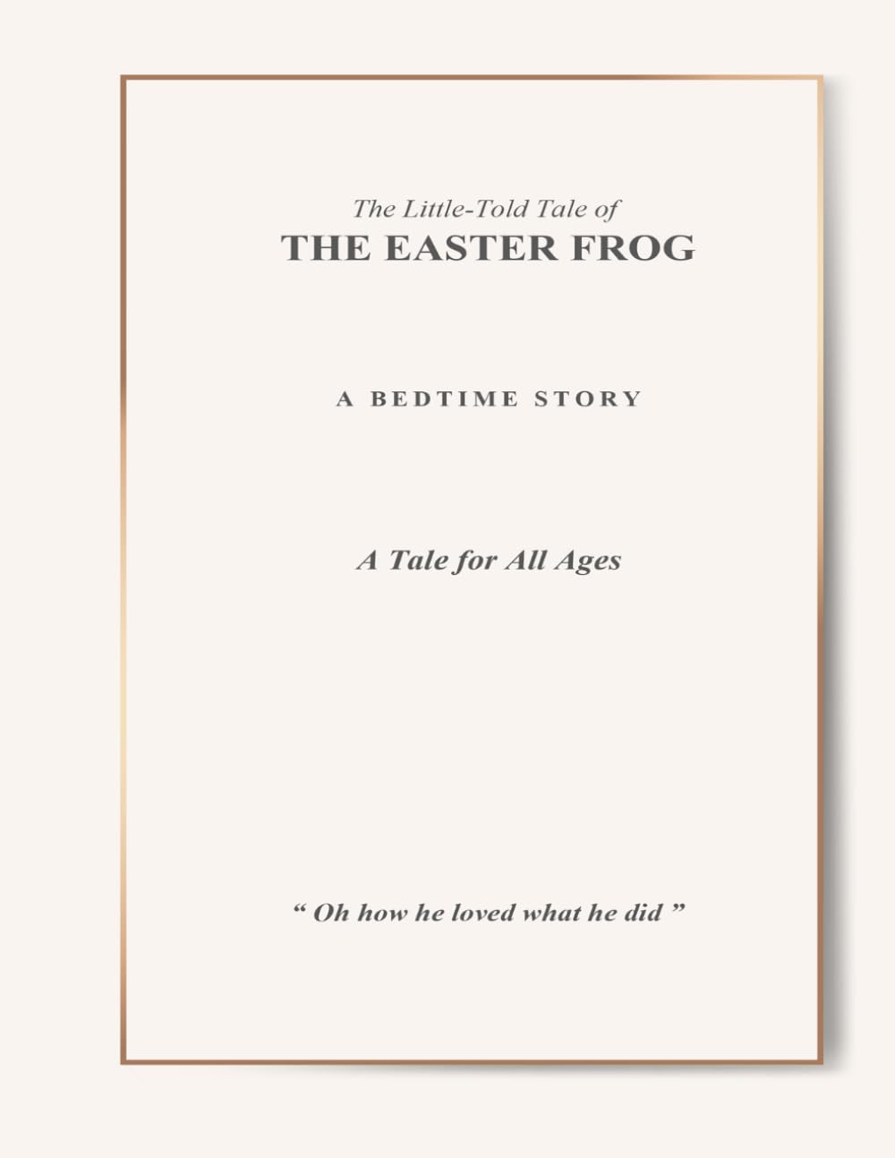 The Little-Told Tale of The Easter Frog: A Gentle Tale of Friendship and Caring