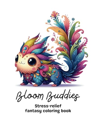 Bloom Buddies: Stress-relief fantasy coloring book for teens and adults with over 50 adorable creatures touched by nature (Varius Chronicles Fantasy ... Enchanted Creatures, and Mythical Creatures)